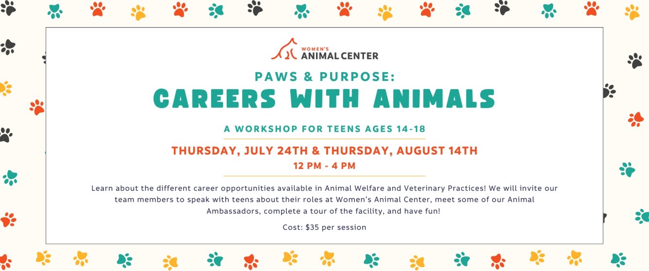 Paws and Purpose: Careers with Animals. A workshop for teens 14-18. Thursday July 24th and Thursday August 14th. Cost: $35 per session