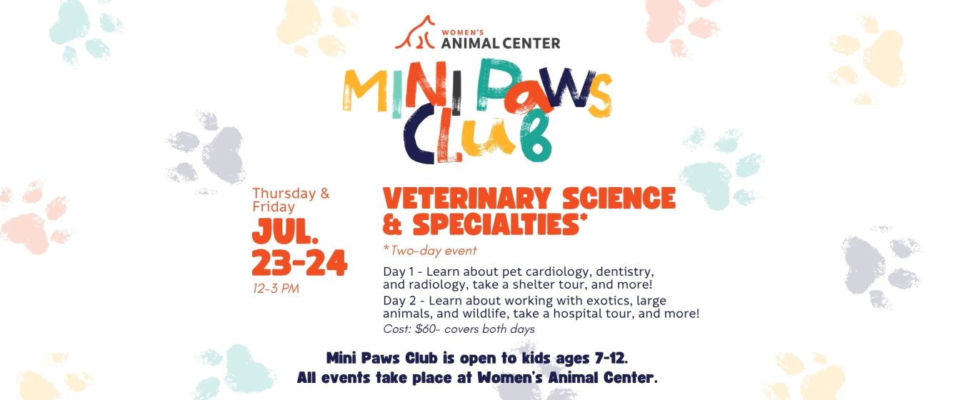 Mini Paws Club: Veterinary Science and Specialties. Thursday and Friday, July 23 and 24 from 12-3 PM.